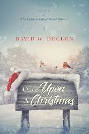 Once Upon A Christmas: Part One of The Unlikely Life of David Duncan :  Duclon, David W.: Amazon.ca: Livres