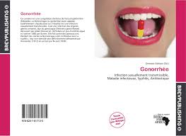La gonorrhée est une infection sexuellement transmissible elle se transmet lors de rapports sexuels, ainsi que de la mère à l'enfant pendant l'accouchement. Gonorrhee 978 620 1 81713 5 6201817131 9786201817135