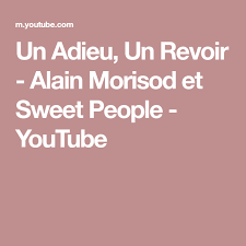 Un Adieu Un Revoir Alain Morisod Et Sweet People Youtube Adieu People