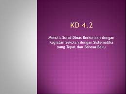 Dengan beberapa tips di bawah ini. Kd 4 2 Menulis Surat Dinas Berkenaan Dengan Kegiatan Sekolah Dengan Sistematika Yang Tepat Dan Bahasa Baku Ppt Download
