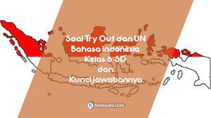 Soal bahasa indonesia kelas 6 dan kunci jawabannya semester 2. Soal Bahasa Indonesia Kelas 6 Dan Kunci Jawabannya Tryout Un