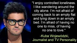 Komu uda się przetrwać bez szwanku. I Enjoy Controlled Loneliness Kuba Wojewodzki Youtube