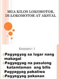 Contextual translation of larawan ng mga kilos ng di lokomotor into english. Mga Kilos Lokomotor Di Lokomotor At Aksyal