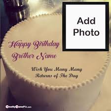 Birthday Wishes With Name Brother Happy Birthday Cake With Name And Photo Creating In 2020 Happy Birthday Brother Cake Birthday Wishes Cake Birthday Cake For Brother