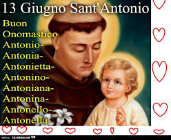 L'onomastico è la ricorrenza cattolica in cui si festeggiano tutte le persone il cui nome coincide con quello del santo o del beato del giorno nel calendario liturgico. Sant Antonio Da Padova Auguri Di Buon Onomastico Il Santo Del Giorno Facciabuco Com