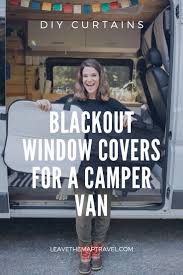 You want your blackout fabric slightly narrower and shorter than your front fabric so it doesn't show. How To Make Blackout Window Covers For A Campervan Leave The Map