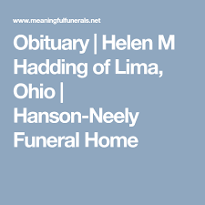 Obituary Helen M Hadding Of Lima Ohio Hanson Neely Funeral Home Funeral Obituaries Helen