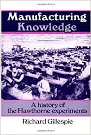 The hawthorne effect was discovered as an outcome of analyzing older experiments that was conducted at the hawthorne works, a factory outside chicago between 1924 and 1932. Amazon Com Manufacturing Knowledge A History Of The Hawthorne Experiments Studies In Economic History And Policy Usa In The Twentieth Century 9780521456432 Gillespie Richard Books