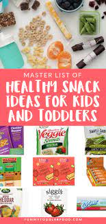 Master List Of Healthy Snack Ideas For Kids And Toddlers Healthy Snacks List Healthy Toddler Meals Healthy Afternoon Snacks
