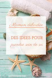 Prendre soin de sa vie professionnelle. Maman Debordee Des Idees Pour Prendre Soin De Soi Bee Organisee