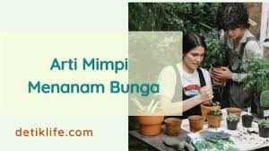 Arti mimpi ke taman bunga. Arti Mimpi Menanam Bunga Dan Penjelasan Lengkapnya Detiklife
