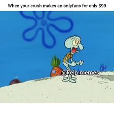 Memes and funny pics relating to sexworkers. When Your Crush Makes An Onlyfans For Only 99 Swan Kelp Me