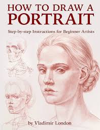 How to Draw a Portrait: Step-by-step Instructions for Beginner Artists  eBook : London, Vladimir: Amazon.co.uk: Kindle Store