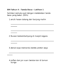 Dalam bahasa inggris, tanda baca disebut punctuation. Doc Bm Tahun 4 Tanda Baca Latihan 1 Salinkan Semula Ayat Dengan Meletakkan Tanda Baca Yang Betul 20 Nik Roslina Nik Hasan Academia Edu