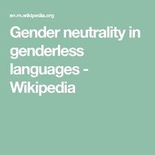 Gender Neutrality In Genderless Languages Wikipedia Genderless Gender Neutral Gender