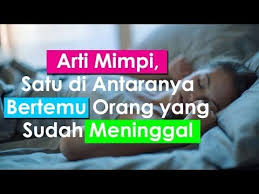 Arti Mimpi Satu Di Antaranya Bertemu Orang Yang Sudah Meninggal Youtube Di 2020 Tanda Doa Orang