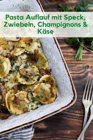 Schneller Dinkel Pasta Auflauf Mit Speck Zwiebeln Champignons Kase Rezept Pasta Auflauf Ravioli Rezept Italienische Gerichte