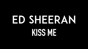 Ed Sheeran Kiss Me Lyrics Youtube