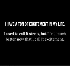 Even more so, the combination of humor and a positive attitude can make a true difference in life. Excitement Everywhere I Turn Funny Quotes Sarcastic Quotes Inspirational Quotes
