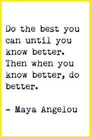Do Your Best Until You Know Better Ramble On Inspirational Words Quotable Quotes Words Of Wisdom