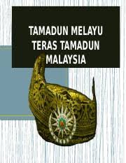 View tamadun melayu.ppt from philosophy mpu1043 at universiti utara malaysia. 4 Tamadun Melayu Autosaved Pptx Tamadun Melayu Teras Tamadun Malaysia Hasil Pembelajaran U2022 Menerangkan Asas Asas Pembentukan Tamadun Melayu U2022 Course Hero