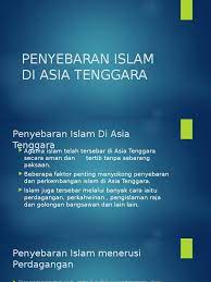 Masyarakat asia tenggara umumnya menganuti agama hindu dan buddha sebelum kedatangan islam. Penyebaran Islam Di Asia Tenggara