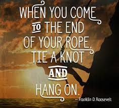 Mike Ingberg A Twitter When You Reach The End Of Your Rope Tie A Knot In It And Hang On Franklin D Roosevelt Quotes Wednesdaywisdom Https T Co Vaefrmiitt Twitter