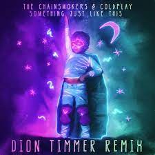 In september 2016, the chainsmokers shared two short clips of an upcoming song featuring vocals from chris martin. The Chainsmokers Coldplay Something Just Like This Dion Timmer Remix Lyrics Genius Lyrics