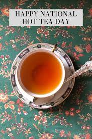 International tea day is celebrated on may 21 to raise awareness against the cultural and economical importance of tea around the world. Happy National Hot Tea Day Anita Dawes Jaye Marie