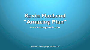 Kevin Macleod Amazing Plan Royalty Free Music Youtube