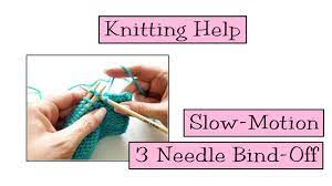 Often times, when a pattern calls for binding off each piece separately and then sewing them together. Knitting Help Slow Motion 3 Needle Bind Off Youtube