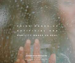 Pride Makes Us Artificial And Humility Makes Us Real