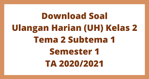 Kegiatan ulangan harian merupakan aktivitas rutin yang dilakukan oleh guru untuk mengukur tingkat kemampuan siswa dalam memahami materi pem. Download Soal Ulangan Harian Uh Kelas 2 Tema 2 Subtema 1 Semester 1 Ta 2020 2021 Belajar Daring Sd