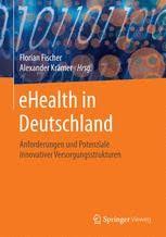 Joining the electronic health record sharing system (ehealth) Ehealth In Deutschland Anforderungen Und Potenziale Innovativer Versorgungsstrukturen Florian Fischer Springer