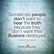 People Do Not Want To Hear The Truth By Friedrich Nietzsche Delusional Quotes Telling The Truth Quotes Reminder Quotes