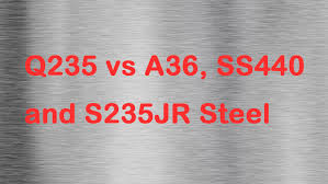 Q235 Vs A36 Ss440 E250 S235jr Steel Q235a Q235b Q235c