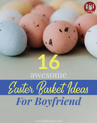 To show the ones you love that you care, you can choose from so many options to wrap or throw into. 16 Wonderful Present To Get For Boyfriend This Easter Easter Basket Ideas For Him