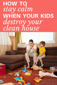 Grab your trash bags and get motivated to clear. How To Stay Calm When Your Kids Destroy Your Clean House Hilarybernstein Com