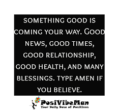 Something Good Is Coming Your Way By Posivibeman Medium