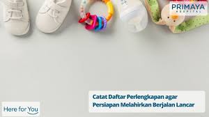 Mendekati persalinan, ibu hamil harus mempersiapkan beberapa hal. Daftar Perlengkapan Untuk Persiapan Melahirkan Primaya Hospital