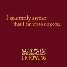 I Solemnly Swear That I Am Up To No Good Quote Meaning I Solemnly Swear That I Am Up To No Good Harry Potter And The Prisoner Of Azkaban By J K Rowling Azkaban Prisoner Of Azkaban Literary Quotes
