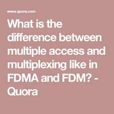 What Is The Difference Between Multiple Access And Multiplexing Like In Fdma And Fdm Quora Multiple Access Different