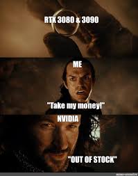 According to kopite, the rtx 3080 ti will be based on the ga102 and will have specifications between an rtx 3080 and 3090. Meme Rtx 3080 3090 Me Take My Money Nvidia Out Of Stock All Templates Meme Arsenal Com