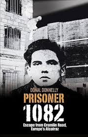 Prisoner 1082: Escape from Crumlin Road Prison, Europe's Alcatraz: Escape  from Crumlin Road, Europe's Alcatraz: Amazon.co.uk: Donnelly, Donal:  9781848890312: Books