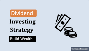 Dividend Investing Strategy: A Way To Build Wealth - GETMONEYRICH