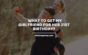 That's more a night for the guys than a girlfriend. What To Get My Girlfriend For Her 21st Birthday What To Get My