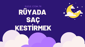 Ruyada Sac Kestirmek Ruya Tabiri Elele