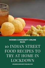 10 Indian Street Food Recipes To Try At Home In Lockdown Indian Street Food Recipes Indian Street Food Vegetarian Street Food