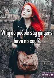 We did not find results for: Why Do Gingers Have No Soul