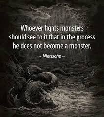 Whoever Struggles With Monsters May See To It That He Does Not Thereby Become A Monster And When You Look L Nietzsche Quotes Philosophy Quotes Warrior Quotes